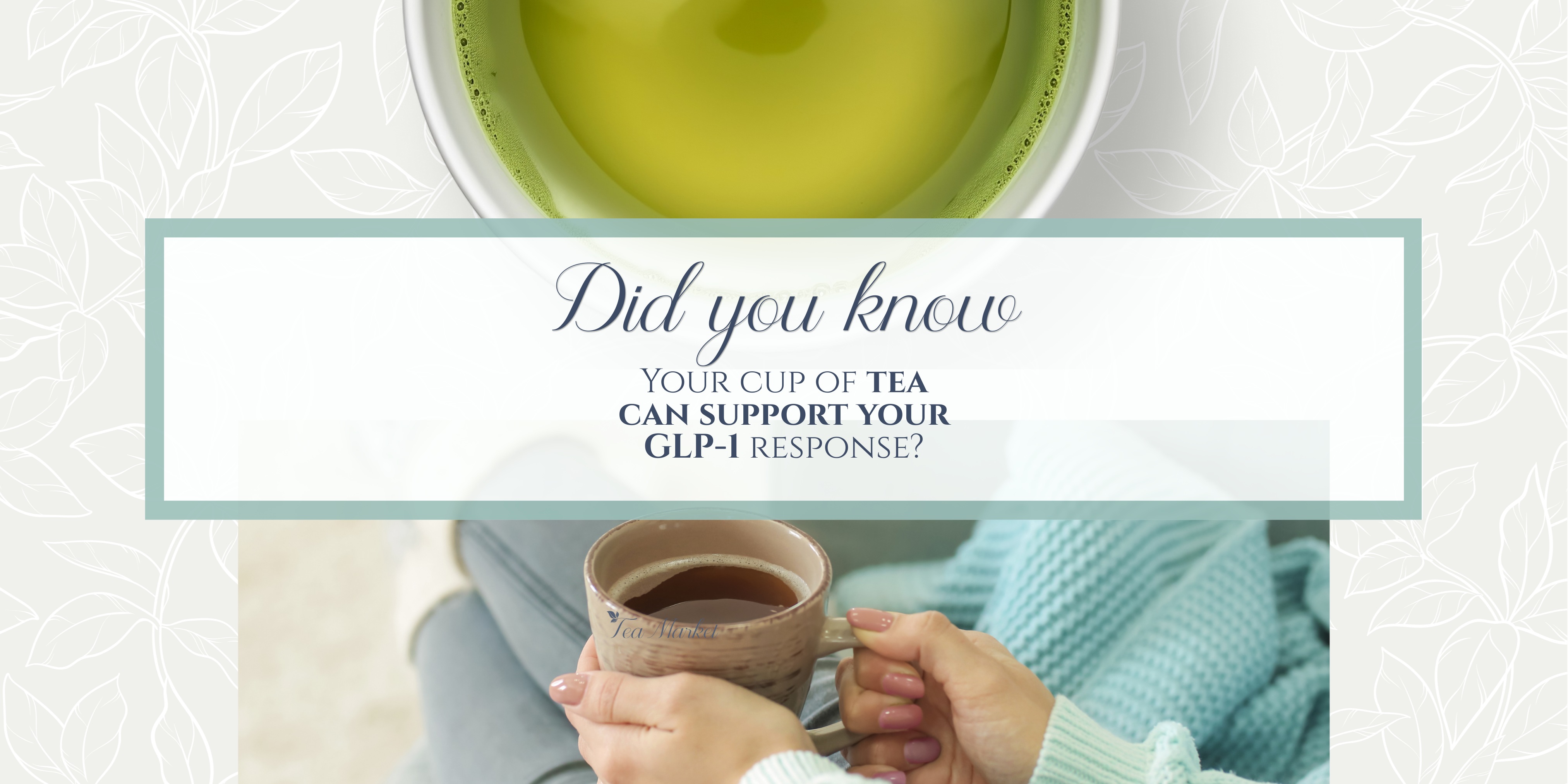 Can Tea Nudge Your Body’s Own GLP-1?